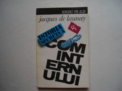 Istoria secreta a Cominternului 1919-1943 - Jacques de Launay foto