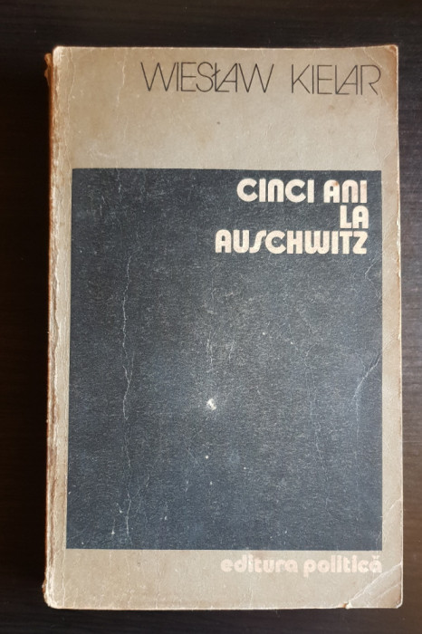 Cinci ani la Auschwitz - Wieslaw Kielar