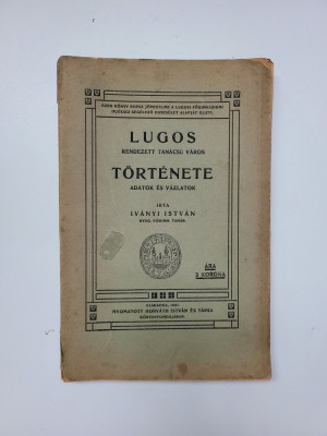 raritate Ivanyi Istvan, Lugos Tortenete-Istoria Lugojului, maghiara, Lugoj 1907 foto