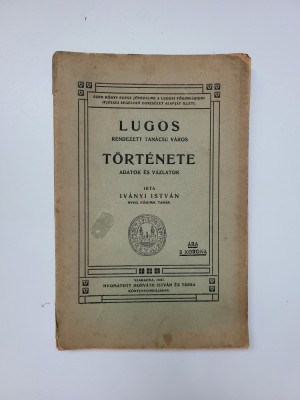 raritate Ivanyi Istvan, Lugos Tortenete-Istoria Lugojului, maghiara, Lugoj 1907 foto