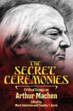 The Secret Ceremonies: Critical Essays on Arthur Machen, 2014