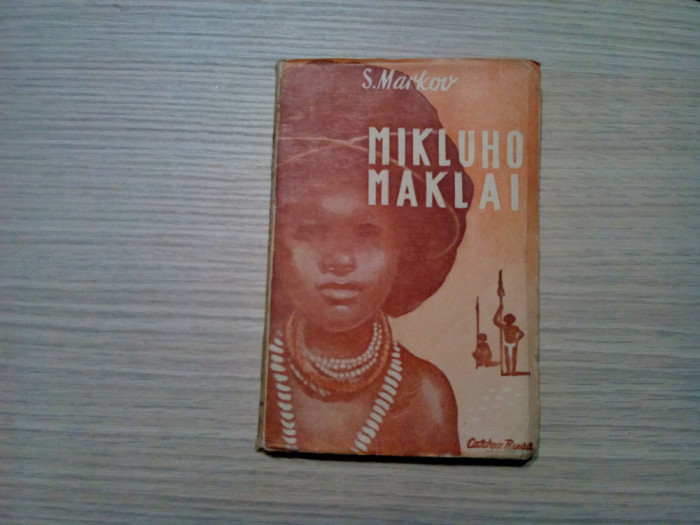 MIKLUHO MAKLAI - S. Markov - Editura Cartea Rusa, 1949, 158 p.