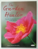 THE GARDEN HEALER , NATURAL REMEDIES FROM FLOWERS HERBS AND TREES by HELEN FARMER-KNOWLES , 2007
