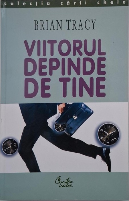 Viitorul depinde de tine - Brian Tracy