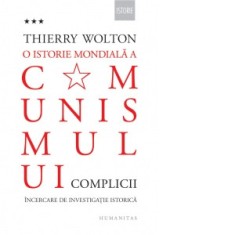 O istorie mondiala a comunismului. Incercare de investigatie istorica. Volumul III: Un adevar mai rau decat orice minciuna. Complicii - Thierry Wolton
