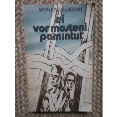 Morley Callaghan - Ei vor mosteni pamantul