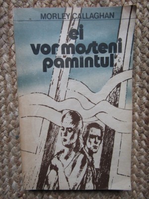 Morley Callaghan - Ei vor mosteni pamantul foto