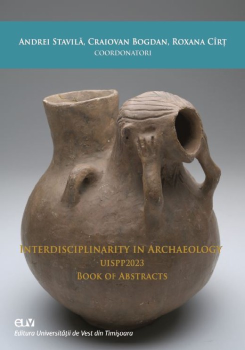 Interdisciplinarity in archaeology : UISPP 2023 &ndash; Andrei Stavila, Bogdan Craiovan, Roxana Cirt (coord.)