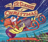 The 12 Sleighs of Christmas | Sherri Duskey Rinker, Chronicle Books