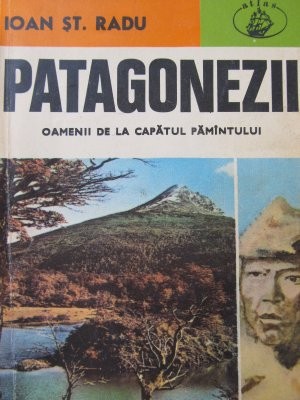 Patagonezii - Oamenii de la capatul pamantului - Ioan St. Radu foto