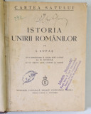ISTORIA UNIRII ROMANILOR de I. LUPAS - Bucuresti, 1937