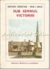 Sub Semnul Victoriei - Constantin Cazanisteanu, Mihail E. Ionescu, Albatros 1985, Istorie Romania