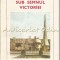 Sub Semnul Victoriei - Constantin Cazanisteanu, Mihail E. Ionescu