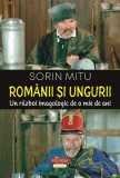 Romanii si Ungurii - Un Razboi Imagologic de 1000 de Ani - Sorin Mitu - Carte Istorie