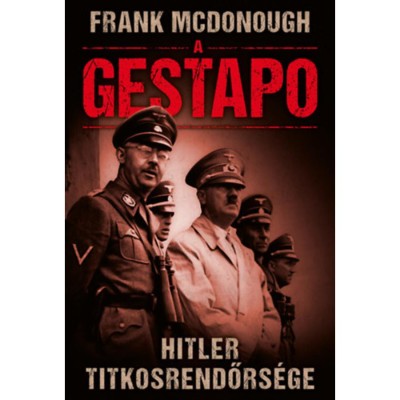 A Gestapo - Hitler titkosrendőrs&amp;eacute;ge - Frank Mcdonough foto