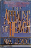 The Applause of Heaven - Max Lucado (putin uzata)