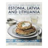 Carte de Bucate: Estonia, Letonia, Lituania - Tradiții, Ingrediente, Gusturi, Tehnici, 60 Rețete Clasice