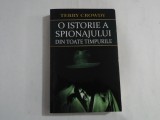 O ISTORIE A SPIONAJULUI DIN TOATE TIMPURILE - Terry CROWDY - Bucuresti, 2021