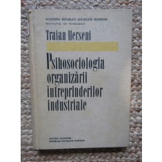 PSIHOSOCIOLOGIA ORGANIZARII INTREPRINDERILOR INDUSTRIALE de TRAIAN HERSENI , 1969