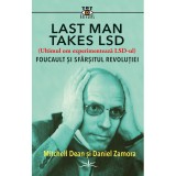 Last Man Takes LSD. Foucault si sfarsitul revolutiei - Michell Dean si Daniel Zamora, Prestige