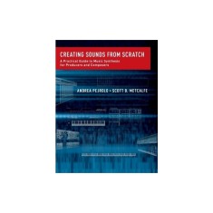 Creating Sounds from Scratch: A Practical Guide to Music Synthesis for Producers and Composers