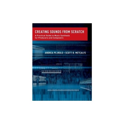Creating Sounds from Scratch: A Practical Guide to Music Synthesis for Producers and Composers foto