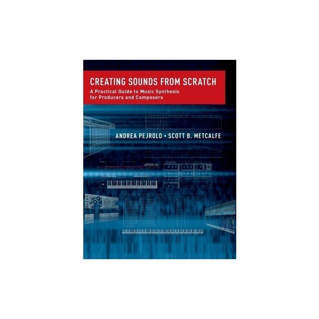 Creating Sounds from Scratch: A Practical Guide to Music Synthesis for Producers and Composers