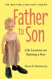 Father to Son: Life Lessons on Raising a Boy