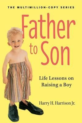 Father to Son: Life Lessons on Raising a Boy