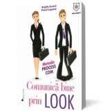 Comunica bine prin look. Metoda Process Com - Brigitte Esnoult Pascal Legrand - Editura House of Guides