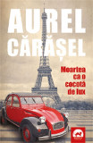 Moartea ca o cocota de lux | Aurel Carasel