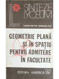 Constantin Ionescu-Țiu - Geometrie plană și &icirc;n spațiu pentru admitere &icirc;n facultate (editia 1976)