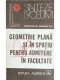Constantin Ionescu-Tiu - Geometrie plana si in spatiu pentru admitere in facultate (Editia: 1976)