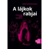 A l&aacute;jkok rabjai - A k&ouml;z&ouml;ss&eacute;gi m&eacute;dia fogs&aacute;g&aacute;ban (K&uuml;l&ouml;nleges kiad&aacute;s) - S&aacute;ndor Alexandra Val&eacute;ria