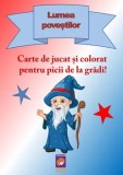 Lumea povestilor. Carte de jucat si colorat pentru picii de la gradi!/Delia Tautan