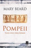 Cumpara ieftin Pompeii. Viața unui oraș roman - Mary Beard