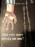 MAI ESTE OARE ACEASTA UN OM ? - PRIMO LEVI, EDITURA ART 2018,246 PAG