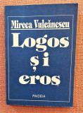 Logos si eros. Crestinul in lumea moderna. Ed. Paideia, 1991 - Mircea Vulcanescu