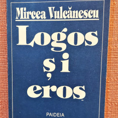 Logos si eros. Crestinul in lumea moderna. Ed. Paideia, 1991 - Mircea Vulcanescu