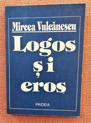 Logos si eros. Crestinul in lumea moderna. Ed. Paideia, 1991 - Mircea Vulcanescu foto