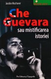 Che Guevara sau mistificarea istoriei - 2008 - Jacobo Machover (AZ182)
