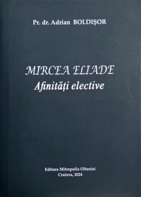 Mircea Eliade. Afinitati elective - Adrian Boldisor foto