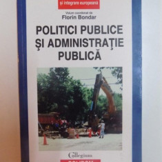 POLITICI PUBLICE SI ADMINISTRATIE PUBLICA de FLORIN BONDAR , 2007