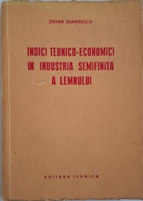 Indici tehnico-economici in industria semifinita a lemnului &amp;ndash; Stefan Dumitrescu foto