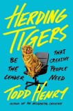 Herding Tigers: Be the Leader Creative People Need