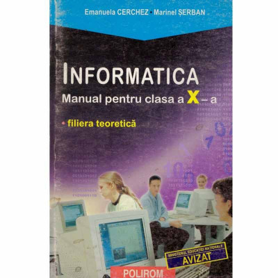 Emanuela Cerchez, Marinel Serban - Informatica - manual pentru clasa a X-a - filiera teoretica - 131835 foto