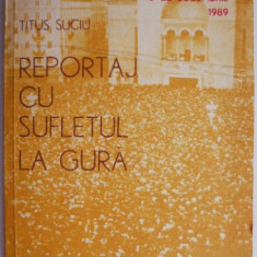 Reportaj cu sufletul la gura. Timisoara (16-22 decembrie 1989) – Titus Suciu