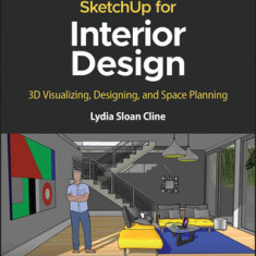 Sketchup for Interior Design: 3D Visualizing, Designing, and Space Planning