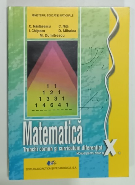 MATEMATICA , MANUAL PENTRU CLASA A -X A , TRUNCHI COMUN SI CURRICULUM DIFERENTIAT de C. NASTASESCU ...M. DUMITRESCU , 2019