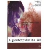 A gumibotcsin&aacute;lta k&eacute;m - A magyar Gulag groteszk panoptikuma - Gy&ouml;rgyey Ferenc Alad&aacute;r